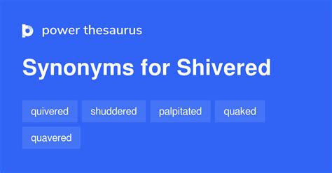 synonym for shivered